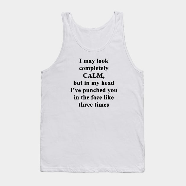 I May Look Calm Tank Top by topher